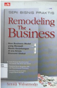 Remodelling the business : new business model (yang jadi mesin keuntungan di era krisis ekonomi)