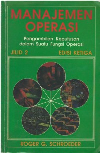 Manajemen operasi : pengambilan keputusan dalam suatu fungsi operasi, jilid 2