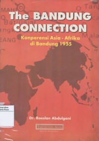 The bandung connection ; konperensi Asia - Afrika di Bandung 1955