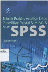 Teknik praktis analisis data penelitian sosial & bisnis dengan SPSS