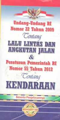 Undang-Undang RI Nomor 22 Tahun 2009 tentang Lalu Lintas dan Angkutan Jalan dan Peraturan Pemerintah RI No. 55 Tahun 2012 tentang Kendaraan