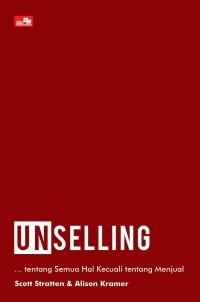 Unselling = Tidak Jualan : … Tentang Semua Hal Kecuali Tentang Menjual