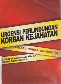 Urgensi perlindungan korban kejahatan: antara norma dan realita