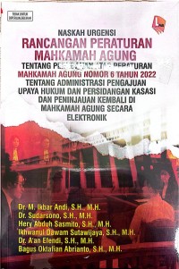 Image of Naskah Urgensi Rancangan Peraturan Mahkamah Agung tentang Perubahan Atas Peraturan Mahkamah Agung Nomor 6 Tahun 2022 tentang Administrasi Pengajuan Upaya Hukum dan Persidangan Kasasi dan Peninjauan Kembali di Mahkamah Agung secara Elektronik