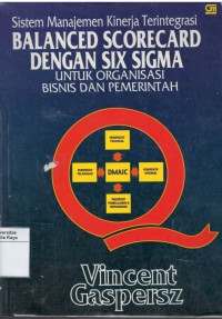 Sistem manajemen kinerja terintegrasi balanced scorecard dengan six sigma untuk organisasi bisnis dan pemerintah