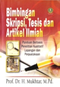 Bimbingan skripsi, tesis, dan artikel ilmiah: panduan berbasis penelitian kualitatif lapangan dan perpustakan