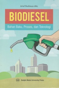 Biodiesel : bahan baku, proses, dan teknologi