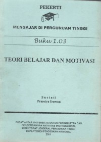 Pekerti mengajar di perguruan tinggi : teori belajar dan motivasi buku 1.03