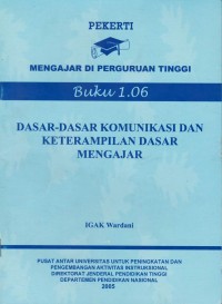 Pekerti mengajar di perguruan tinggi : dasar - dasar komunikasi dan ketrampilan dasar mengajar Buku 1.06