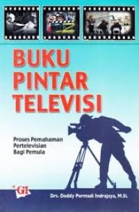 Buku pintar televisi : proses pemahaman pertelevisian bagi pemula