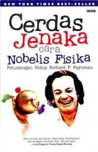 Cerdas jenaka cara nobelis fisika : petualangan hidup Richard P. Feynman