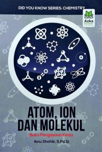 Atom, ion dan molekul : buku pengayaan kimia
