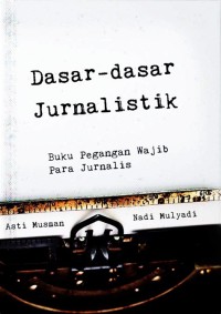 Dasar-dasar Jurnalistik: Buku pegangan wajib para jurnalis