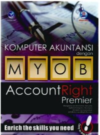 Komputer Akuntansi dengan MYOB AccountRight Premier Mengupas secara tuntas dan jelas Aplikasi Komputer Akuntansi dengan menggunakan MYOB AccountRight Premier