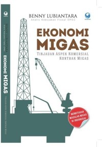 Ekonomi migas; tinjauan aspek komersial kontrak migas