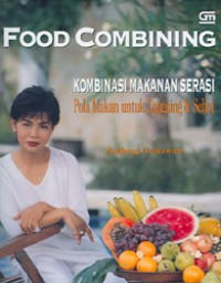 Food combining : kombinasi makanan serasi pola makan untuk langsing dan sehat