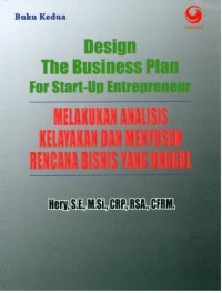 Design the business plan for start-up entrepreneur: melakukan analisis kelayakan menyusun rencana bisnis yang unggul