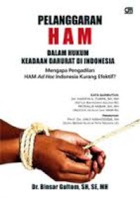 Pelanggaran HAM dalam hukum keadaan darurat di Indonesia mengapa pengadilan HAM Ad Hoc Indonesia kurang efektif?