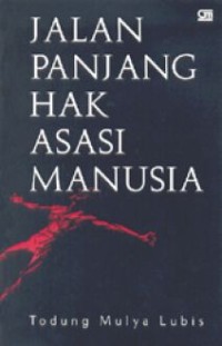 Jalan panjang hak asasi manusia: catatan Todung Mulya Lubis