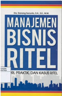 Manajemen bisnins ritel : teori, praktik dan kasus ritel