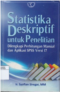 Statistika deskriptif untuk penelitian : dilengkapi perhitungan manual dan aplikasi spss versi 17