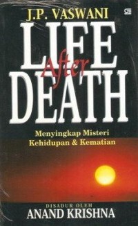 Life after death: menyingkap misteri kehiduppan dan kematian