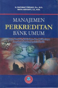 Manajemen perkreditan bank umum: teori, masalah, kebijakan dan aplikasinya lengkap dengan analisis kredit