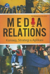Media relations : konsep, strategi & aplikasi