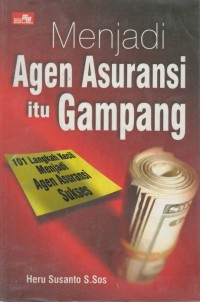 Menjadi agen asuransi itu gampang : 101 langkah kecil menjadi agen asuransi sukses