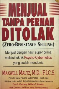 Menjual tanpa pernah di tolak: menjual dengan hasil super prima melalui teknik psycho cybernetics