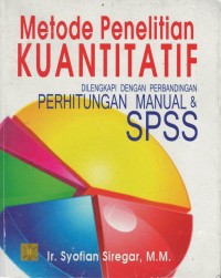 Metode penelitian kuantitatif : dilengkapi perbandingan perhitungan manual & SPSS