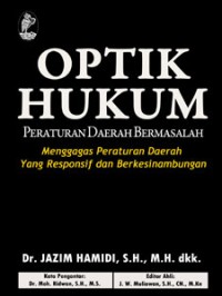 Optik hukum peraturan daerah bermasalah : menggagas peraturan daerah yang responsif dan berkesinambungan