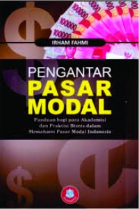 Pengantar pasar modal: panduan bagi para akademisi dan praktisi bisnis dalam memahami pasar modal Indonesia