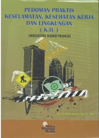 Pedoman praktis keselamatan, kesehatan kerja dan lingkungan (K3L) industri konstruksi