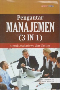 Pengantar manajemen (3 in 1) untuk mahasiswa dan umum