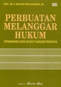 Perbuatan melanggar hukum: dipandang dari sudut hukum perdata