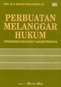 Perbuatan melanggar hukum: dipandang dari sudut hukum perdata