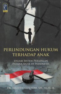 Perlindungan hukum terhadap anak dalam sistem peradilan pidana anak di Indonesia