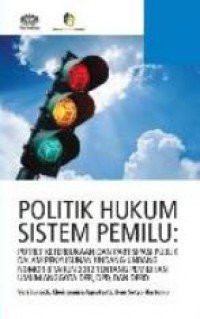 Politik hukum sistem pemilu: potret keterbukaan dan partisipasi publik dalam penyusunan undang-undang no.8 tahun 2012 tentang pemilihan umum anggota DPR, DPD, dan DPRD