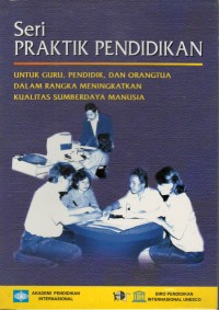 Praktik pendidikan untuk guru, pendidik dan orang tua dalam rangka meningkatkan kualitas sumberdaya manusia