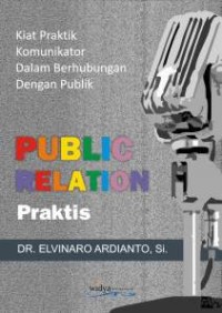 Public relations: pendekatan praktis untuk menjadi komunikator, orator, presenter, dan juru kampanye handal