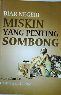 Biar negeri miskin yang penting sombong : kumpulan esai