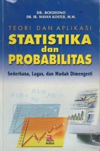 Teori dan aplikasi statistika dan probabilitas : sederhana, lugas, dan mudah dimengerti