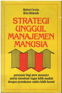 Strategi unggul manajemen manusia : petunjuk bagi para manajer untuk membuat tugas lebih mudah dengan pemakaian waktu lebih hemat