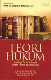 Teori hukum : strategi tertib manusia lintas ruang dan generasi