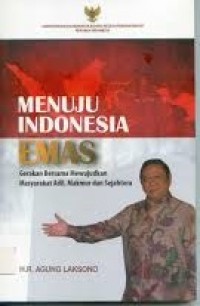 Menuju Indonesia Emas : gerakan bersama mewujudkan masyarakat adil, makmur dan sejahtera