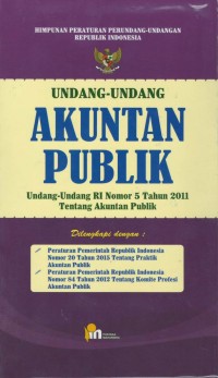 Undang-undang akuntan publik : undang-undang RI nomor 5 tahun 2011 tentang akuntan publik