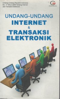 Undang-Undang Internet & Traksaksi Elektronik : UU RI No.11 tahun 2008 tentang Internet dan Transaksi Elektronik