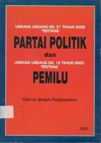 Undang-undang no.31 tahun 2002 tentang partai politik dan undang-undang no.12 tentang pemilu