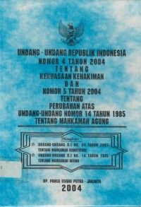 Undang-undang Republik Indonesia nomor 4 tahun 2004 tentang kekuasaan kehakiman dan undang-undang Republik Indonesia monor 5 tahun 4004 tentang perubahan atas undang-undang nomor 14 tahun 1985 tentang Mahkamah Agung